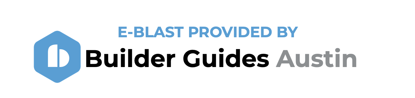 E-Blast Provided by Builder Guides Austin