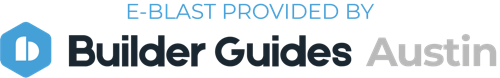 E-blast Provided by Builder Guides Austin