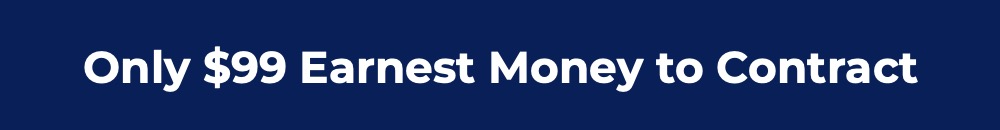 Only $99 Earnest Money to Contract