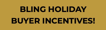 BLING HOLIDAY BUYER INCENTIVES! 