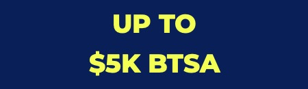 UP TO $5K BTSA