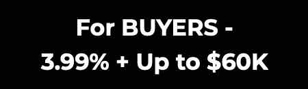 For BUYERS – 3.99% + Up to $60K