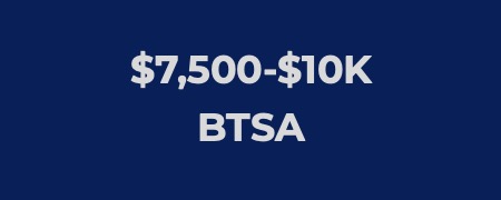 $7,500-$10K BTSA