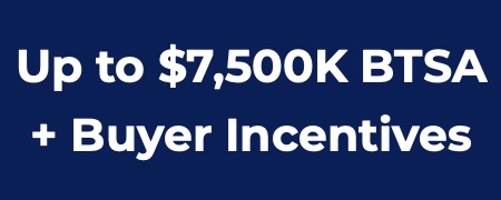 Up to $7,500 BTSA + Buyer Incentives 