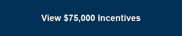 View $75,000 Incentives